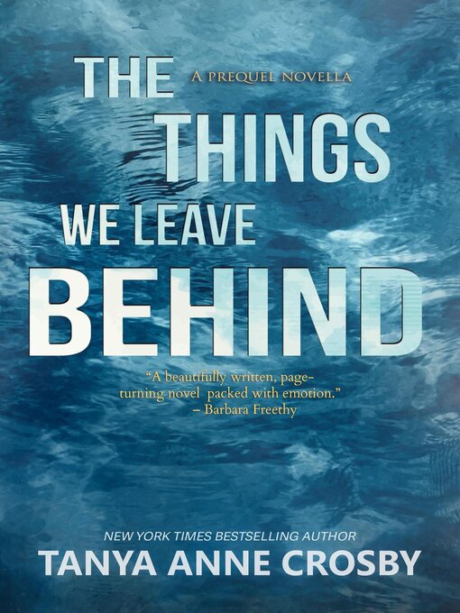 Title details for The Things We Leave Behind by Tanya Anne Crosby - Available